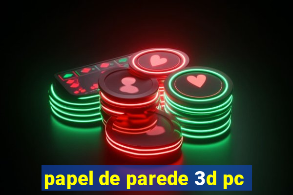 papel de parede 3d pc